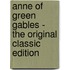 Anne Of Green Gables - The Original Classic Edition