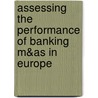 Assessing The Performance Of Banking M&As In Europe door Rym Ayadi