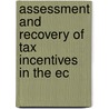 Assessment And Recovery Of Tax Incentives In The Ec by Raymond H.C. Luja
