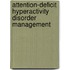 Attention-Deficit Hyperactivity Disorder Management