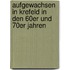 Aufgewachsen in Krefeld in den 60er und 70er Jahren