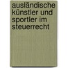 Ausländische Künstler Und Sportler Im Steuerrecht by Jörg Holthaus