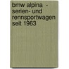 Bmw Alpina  -  Serien- Und Rennsportwagen Seit 1963 door Alessandro Rigatto