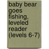 Baby Bear Goes Fishing, Leveled Reader (Levels 6-7) by Thomas R. Randall