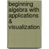 Beginning Algebra With Applications & Visualization