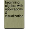 Beginning Algebra With Applications & Visualization by Terry A. Krieger