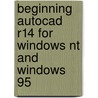 Beginning Autocad R14 For Windows Nt And Windows 95 by Robert McFarlane