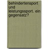 Behindertensport Und Leistungssport. Ein Gegensatz? door Sebastian Goetzke
