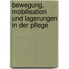 Bewegung, Mobilisation und Lagerungen in der Pflege by Waltraud Steigele