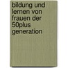 Bildung Und Lernen Von Frauen Der 50Plus Generation door Silvia Kapferer