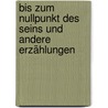 Bis Zum Nullpunkt Des Seins Und Andere Erzählungen by Kurd Laßwitz