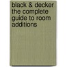 Black & Decker the Complete Guide to Room Additions door Editors Of Creative Publishing