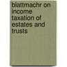 Blattmachr On Income Taxation Of Estates And Trusts door Jonahan G. Blattmachr