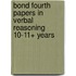 Bond Fourth Papers In Verbal Reasoning 10-11+ Years