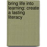 Bring Life Into Learning: Create A Lasting Literacy door Sue Graves