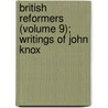 British Reformers (Volume 9); Writings Of John Knox door Presbyterian Church in Publication