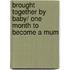 Brought Together By Baby/ One Month To Become A Mum