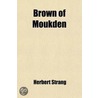 Brown Of Moukden; A Story Of The Russo-Japanese War by pseud Herbert Strang