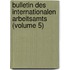 Bulletin Des Internationalen Arbeitsamts (Volume 5)