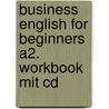 Business English For Beginners  A2. Workbook Mit Cd by Birgit Welch