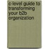 C-Level Guide To Transforming Your B2b Organization