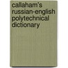 Callaham's Russian-English Polytechnical Dictionary door Patricia E. Newman