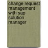 Change Request Management With Sap Solution Manager door T. Sternberg