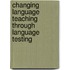 Changing Language Teaching Through Language Testing