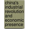 China's Industrial Revolution and Economic Presence door M. Dutta