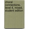 Choral Connections, Level 4, Mixed, Student Edition door McGraw-Hill