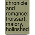 Chronicle And Romance: Froissart, Malory, Holinshed
