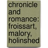 Chronicle And Romance: Froissart, Malory, Holinshed door William Harris