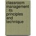 Classroom Management : Its Principles And Technique