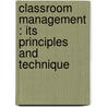 Classroom Management : Its Principles And Technique door William Chandler Bagley