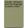 Claudio Rodriguez And The Language Of Poetic Vision by J. Mayhew