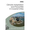 Climate Adaptation And Flood Risk In Coastal Cities by Piet Dircke