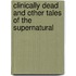 Clinically Dead And Other Tales Of The Supernatural