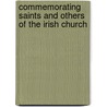 Commemorating Saints And Others Of The Irish Church by George Simms