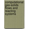 Computational Gas-Solids Flows And Reacting Systems door Madhava Syamlal