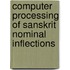 Computer Processing Of Sanskrit Nominal Inflections