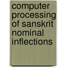 Computer Processing Of Sanskrit Nominal Inflections door Subhash Chandra