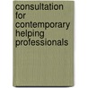 Consultation for Contemporary Helping Professionals by Thomas Harrison