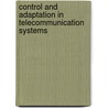 Control And Adaptation In Telecommunication Systems door Vladimir Popovskij