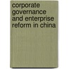 Corporate Governance And Enterprise Reform In China door World Bank