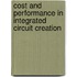 Cost And Performance In Integrated Circuit Creation