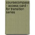 Coursecompass - Access Card - For Transition Series