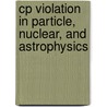Cp Violation In Particle, Nuclear, And Astrophysics by Michael Beyer