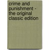 Crime And Punishment - The Original Classic Edition door Fyodor Dostoyevsky