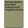 Darkest Depths And Other Underground Megastructures by Ian Graham