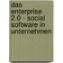 Das Enterprise 2.0 - Social Software In Unternehmen